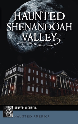 Haunted Shenandoah Valley - Denver Michaels