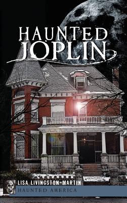 Haunted Joplin - Lisa Livingston-martin