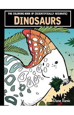 Poza produsului The Coloring Book of (Scientifically Accurate) Dinosaurs - Diane Ramic