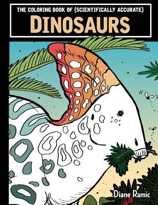 Coperta cărții 'The Coloring Book of (Scientifically Accurate) Dinosaurs - Diane Ramic'