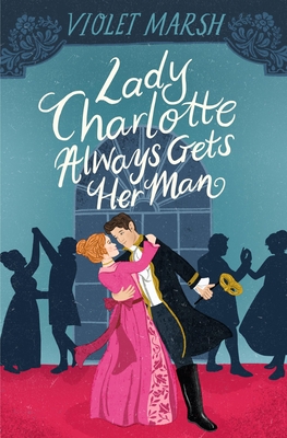 Lady Charlotte Always Gets Her Man - Violet Marsh