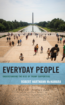 Everyday People: Understanding the Rise of Trump Supporters - Robert Hartmann Mcnamara
