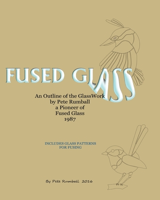 Fused Glass: An Outline of Glasswork by Pete Rumball, a Pioneer of Fused Glass, 1987 - Pete Rumball