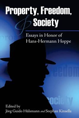 Property, Freedom, and Society: Essays in Honor of Hans-Hermann Hoppe - Stephan Kinsella