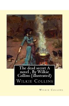 Coperta cărții 'The dead secret A novel, By Wilkie Collins (illustrated) - Wilkie Collins'