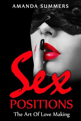 Sex Postions: The Art Of Love Making - Amanda Summers