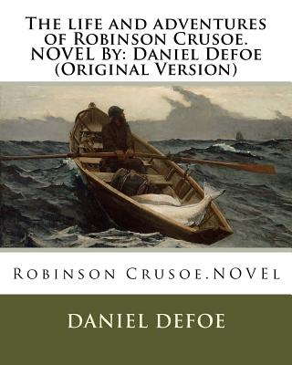 Coperta cărții 'The life and adventures of Robinson Crusoe.NOVEL By: Daniel Defoe (Original Version) - Daniel Defoe'