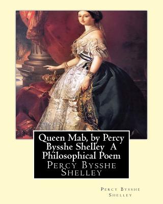 Queen Mab, by Percy Bysshe Shelley A Philosophical Poem - Percy Bysshe Shelley