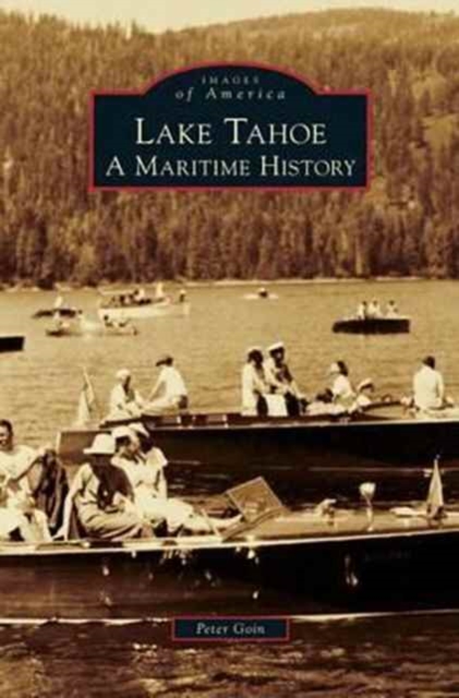 Lake Tahoe: A Maritime History - Peter Goin