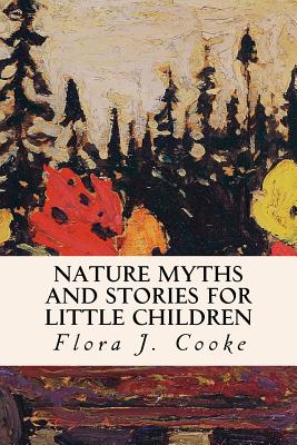 Nature Myths and Stories for Little Children - Flora J. Cooke