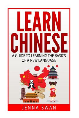 Coperta cărții 'Learn Chinese: A Guide to Learning the Basics of a New Language - Jenna Swan'