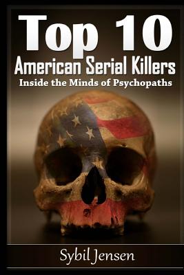 Coperta cărții 'Top 10 American Serial Killers: Inside The Minds of Psychopaths - Sybil Jensen'