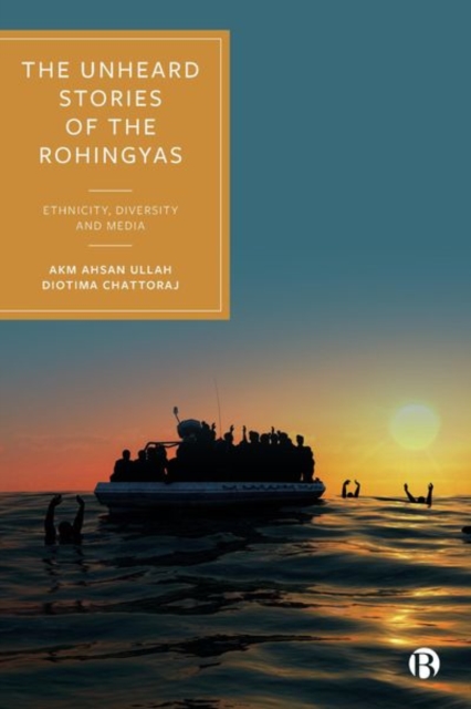 The Unheard Stories of the Rohingyas: Ethnicity, Diversity and Media - Akm Ahsan Ullah
