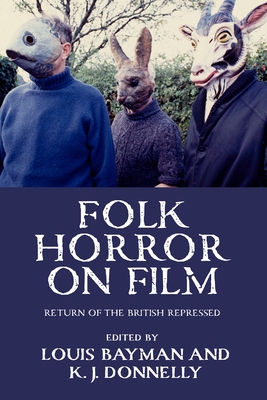 Folk Horror on Film: Return of the British Repressed - Kevin J. Donnelly
