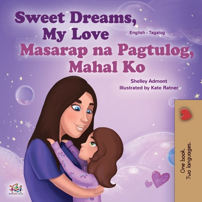 Sweet Dreams, My Love (English Tagalog Bilingual Book for Kids): Filipino children's book - Shelley Admont