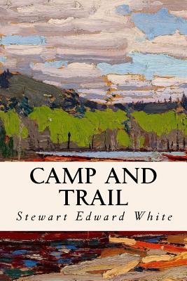 Camp and Trail - Stewart Edward White