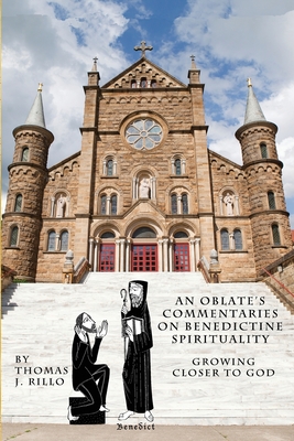 An Oblate's Commentaries on Benedictine Spirituality: Growing Closer to God - Martin Erspamer Osb