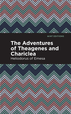 The Adventures of Theagenes and Chariclea - Heliodorus Of Emesa