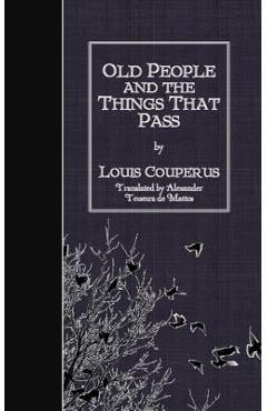 Poza produsului Old People and the Things That Pass - Alexander Teixeira De Mattos
