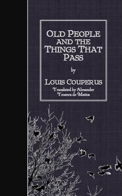 Old People and the Things That Pass - Alexander Teixeira De Mattos