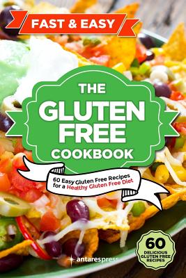 Gluten Free Cookbook: 60 Easy Gluten Free Recipes for a Gluten Free Diet - Antares Press