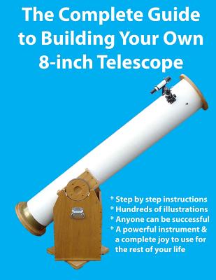 The Complete Guide to Building Your Own 8-Inch Telescope - Kevin J. Manning