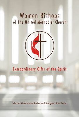 Women Bishops of the United Methodist Church: Extraordinary Gifts of the Spirit - Margaret Ann Crain
