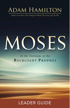 Coperta cărții 'Moses Leader Guide: In the Footsteps of the Reluctant Prophet - Adam Hamilton'