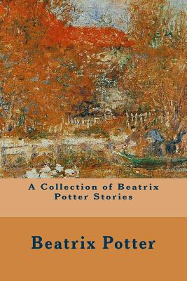 A Collection of Beatrix Potter Stories - Beatrix Potter