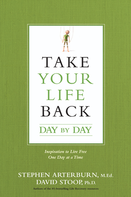 Take Your Life Back Day by Day: Inspiration to Live Free One Day at a Time - Stephen Arterburn