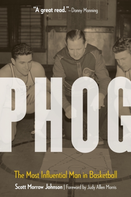 Phog: The Most Influential Man in Basketball - Scott Morrow Johnson