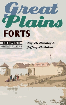Great Plains Forts - Jay H. Buckley