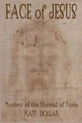 Coperta cărții 'Face of Jesus: Mystery of the Shroud of Turin - Matt Dollar'