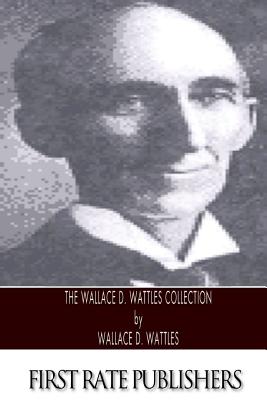 The Wallace D. Wattles Collection - Wallace D. Wattles
