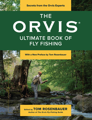 The Orvis Ultimate Book of Fly Fishing: Secrets from the Orvis Experts - Tom Rosenbauer
