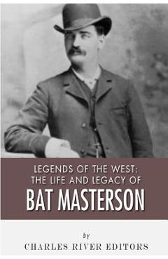 Coperta cărții 'Legends of the West: The Life and Legacy of Bat Masterson - Charles River'