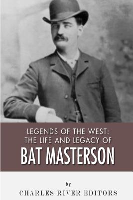 Legends of the West: The Life and Legacy of Bat Masterson - Charles River