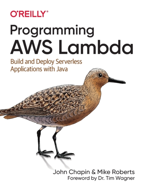 Programming Aws Lambda: Build and Deploy Serverless Applications with Java - John Chapin