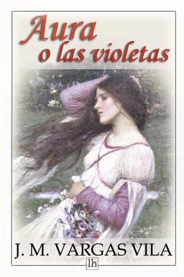 Aura o las violetas - J. M. Vargas Vila