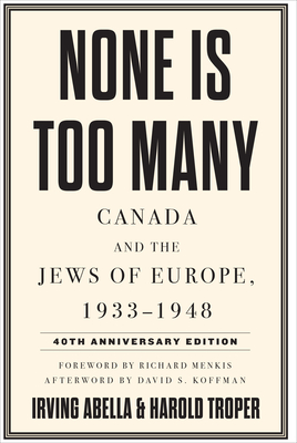 None Is Too Many: Canada and the Jews of Europe, 1933-1948 - Irving Abella