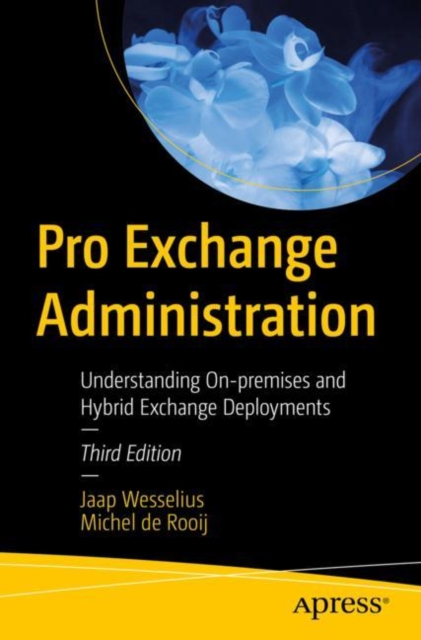 Pro Exchange Administration: Understanding On-Premises and Hybrid Exchange Deployments - Jaap Wesselius