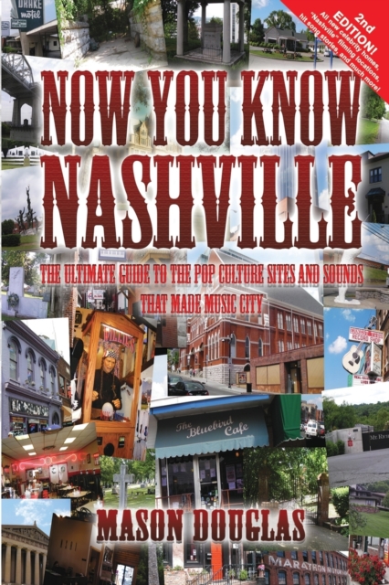 Now You Know Nashville - 2nd Edition: The Ultimate Guide to the Pop Culture Sights and Sounds That Made Music City - Mason Douglas