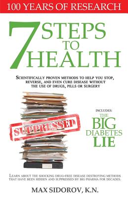 7 Steps to Health: Scientifically proven methods to help you stop, reverse, and even cure disease without the use of drugs, pills or surg - Max Sidorov Kn