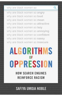 Poza produsului Algorithms of Oppression: How Search Engines Reinforce Racism - Safiya Umoja Noble
