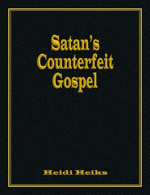 Satan's Counterfeit Gospel - Heidi Heiks
