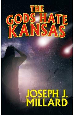 The Gods Hate Kansas - Joseph J. Millard