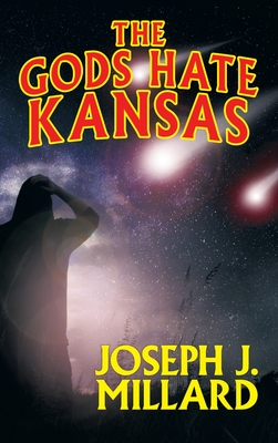 Coperta cărții 'The Gods Hate Kansas - Joseph J. Millard'