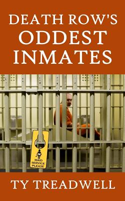 Death Row's Oddest Inmates - Ty Treadwell