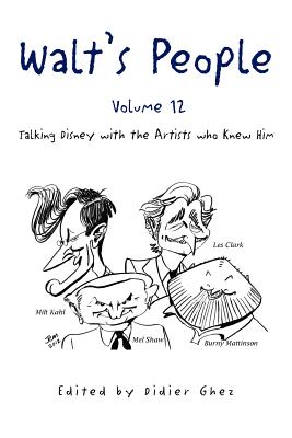 Walt's People - Volume 12: Talking Disney with the Artists who Knew Him - Edited By Didier Ghez