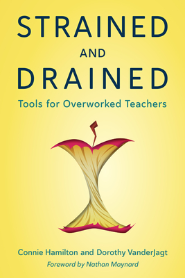 Strained and Drained: Tools for Overworked Teachers - Connie Hamilton